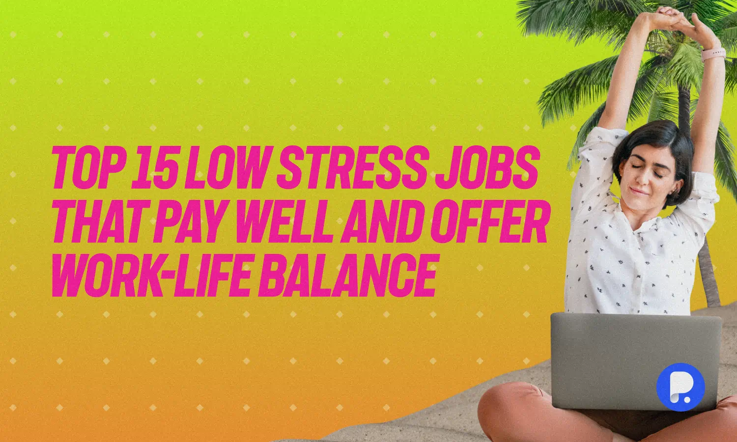 Top 15 Low-Stress Jobs That Pay Well and Offer Work-Life Balance